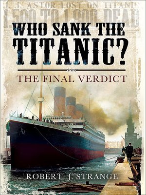 cover image of Who Sank the Titanic?: the Final Verdict